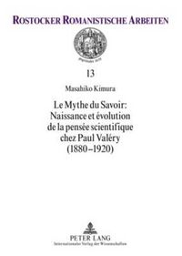 Cover image for Le Mythe Du Savoir: Naissance Et Evolution de la Pensee Scientifique Chez Paul Valery (1880-1920)