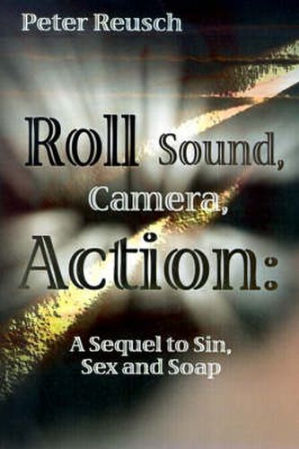 Roll Sound, Camera, Action!: A Sequel to Sin, Sex and Soap