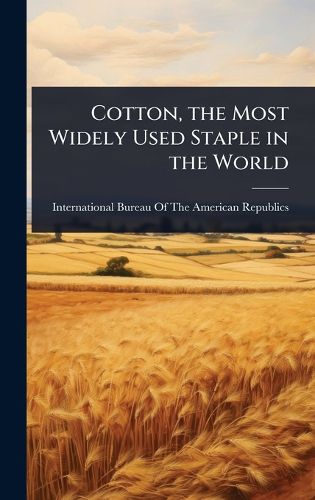 Cover image for Cotton, the Most Widely Used Staple in the World