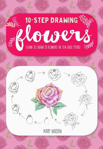 Cover image for Flowers (Ten-Step Drawing): Learn to Draw 75 Flowers in Ten Easy Steps!