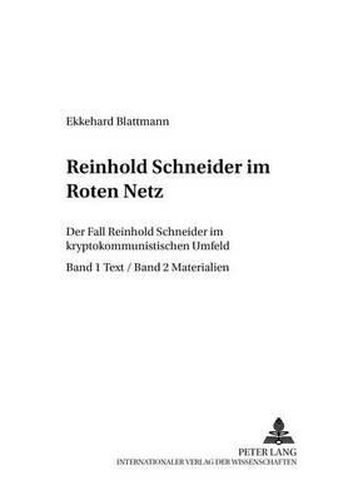 Reinhold Schneider Im Roten Netz: Der  Fall Reinhold Schneider  Im Kryptokommunistischen Umfeld- Teil 1 / Text- Teil 2 / Materialien