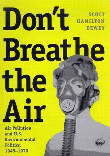 Don't Breathe the Air: Air Pollution and U.S. Environmental Politics, 1945-1970