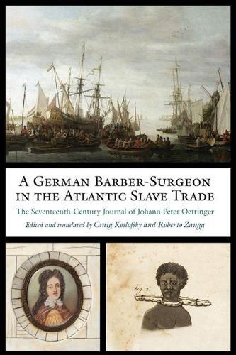 Cover image for A German Barber-Surgeon in the Atlantic Slave Trade: The Seventeenth-Century Journal of Johann Peter Oettinger