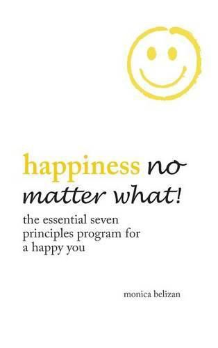 Cover image for Happiness No Matter What! the Essential Seven Principles Program for a Happy You