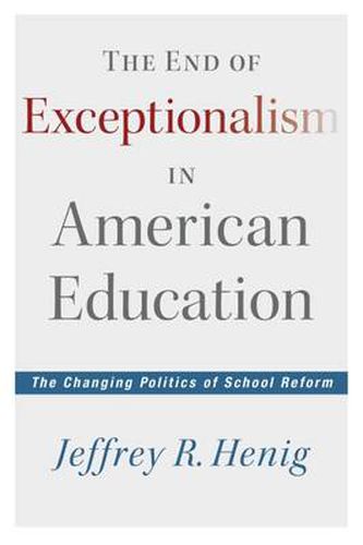 Cover image for The End of Exceptionalism in American Education: The Changing Politics of School Reform