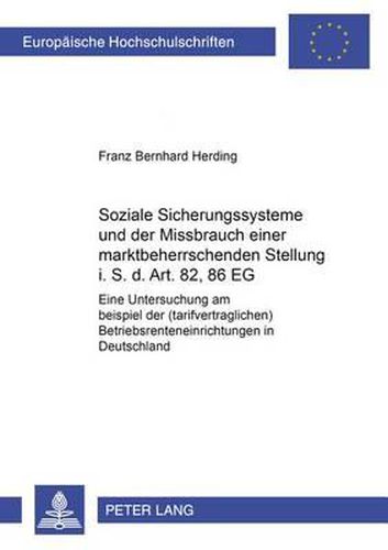 Cover image for Soziale Sicherungssysteme Und Der Missbrauch Einer Marktbeherrschenden Stellung I.S.D. Art. 82, 86 Eg: Eine Untersuchung Am Beispiel Der (Tarifvertraglichen) Betriebsrenteneinrichtungen in Deutschland
