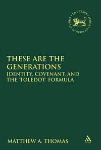 Cover image for These are the Generations: Identity, Covenant, and the 'toledot' Formula