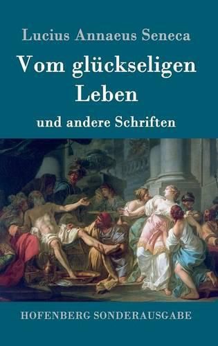 Vom gluckseligen Leben: und andere Schriften