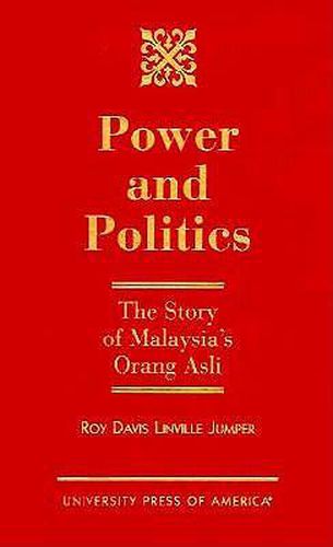 Cover image for Power and Politics: The Story of Malaysia's Orang Asli