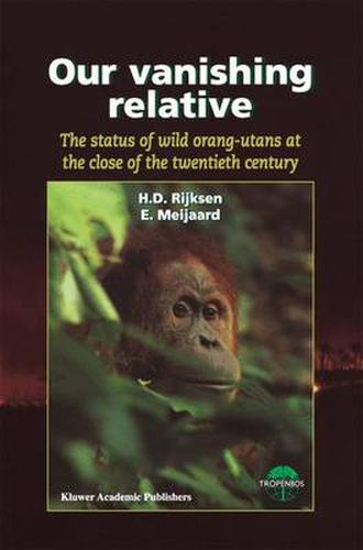 Our Vanishing Relative: The Status of Wild Orang-Utans at the Close of the Twentieth Century