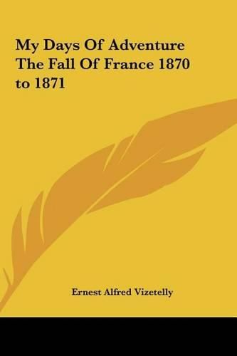 My Days of Adventure the Fall of France 1870 to 1871