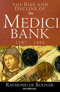 Cover image for The Rise and Decline of the Medici Bank: 1397-1494