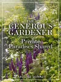 Cover image for The Generous Gardener: Private Paradises Shared