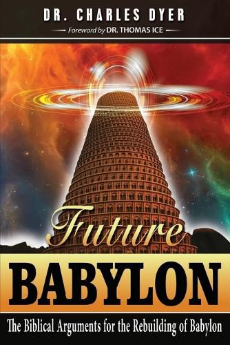 Future Babylon: The Biblical Arguments for Rebuilding Babylon