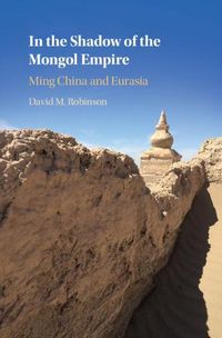 Cover image for In the Shadow of the Mongol Empire: Ming China and Eurasia