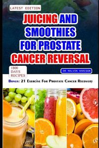 Cover image for Juicing and Smoothies for Prostate Cancer Reversal
