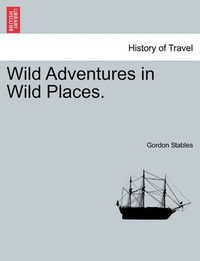 Cover image for Wild Adventures in Wild Places.