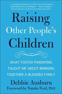Cover image for Raising Other People's Children: What Foster Parenting Taught Me About Raising A Blended Family