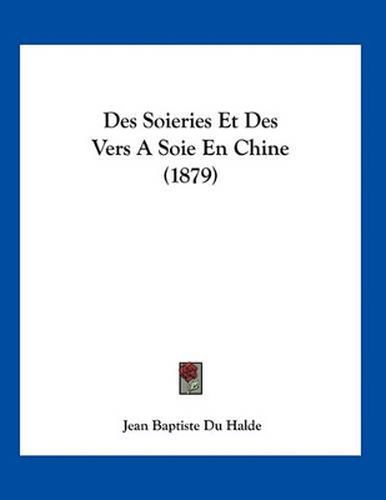 Cover image for Des Soieries Et Des Vers a Soie En Chine (1879)