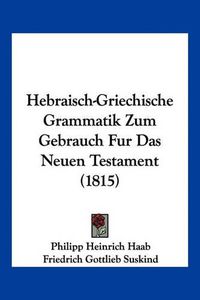 Cover image for Hebraisch-Griechische Grammatik Zum Gebrauch Fur Das Neuen Testament (1815)