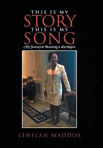 Cover image for This Is My Story This Is My Song: My Journey to Becoming a Worshipper