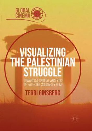 Cover image for Visualizing the Palestinian Struggle: Towards a Critical Analytic of Palestine Solidarity Film