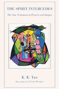 Cover image for The Spirit Intercedes: The New Testament in Prayers and Images