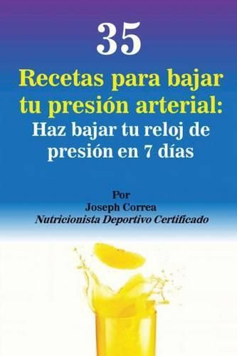 35 Recetas para Bajar tu Presion Arterial: Haz bajar tu reloj de presion en 7 dias