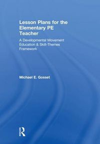 Cover image for Lesson Plans for the Elementary PE Teacher: A Developmental Movement Education & Skill-Themes Framework