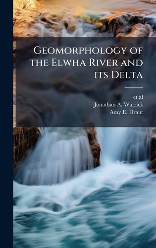 Cover image for Geomorphology of the Elwha River and its Delta