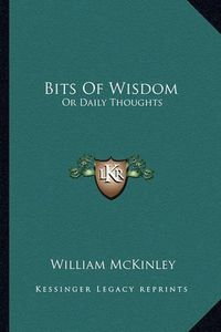 Cover image for Bits of Wisdom: Or Daily Thoughts