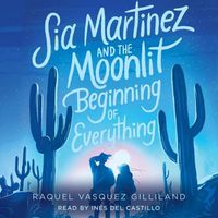 Cover image for Sia Martinez and the Moonlit Beginning of Everything