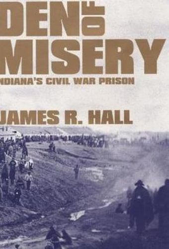 Den of Misery: Indiana's Civil War Prison