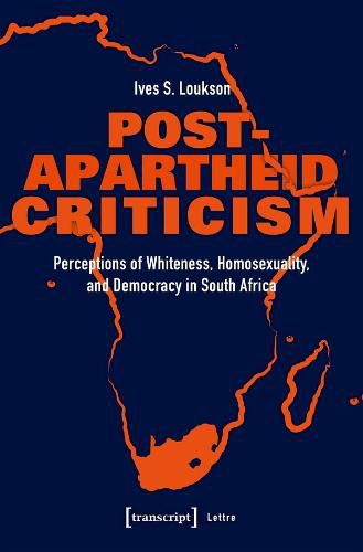 Cover image for Post-Apartheid Criticism - Perceptions of Whiteness, Homosexuality, and Democracy in South Africa