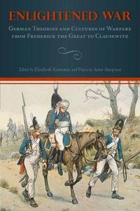 Cover image for Enlightened War: German Theories and Cultures of Warfare from Frederick the Great to Clausewitz