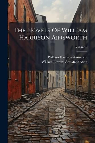 Cover image for The Novels Of William Harrison Ainsworth; Volume 9
