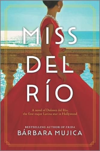 Miss del Rio: A Novel of Dolores del Rio, the First Major Latina Star in Hollywood