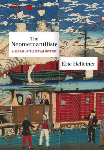 Cover image for The Neomercantilists: A Global Intellectual History