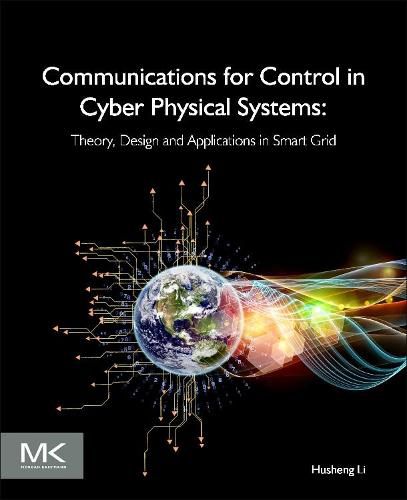 Cover image for Communications for Control in Cyber Physical Systems: Theory, Design and Applications in Smart Grids