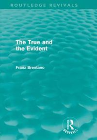 Cover image for The True and the Evident (Routledge Revivals)