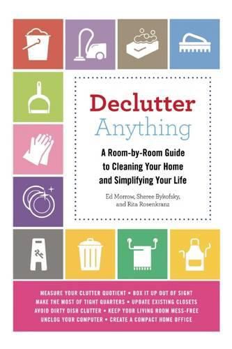 Declutter Anything: A Room-By-Room Guide to Cleaning Your Home and Simplifying Your Life