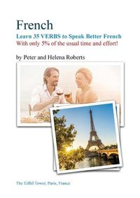 Cover image for FRENCH - Learn 35 VERBS to speak Better French: With only 5% of the usual time and effort!