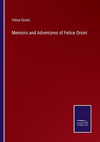 Cover image for Memoirs and Adventures of Felice Orsini