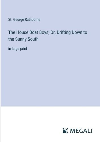 Cover image for The House Boat Boys; Or, Drifting Down to the Sunny South