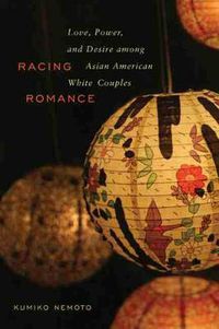 Cover image for Racing Romance: Love, Power, and Desire Among Asian American/White Couples