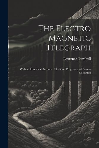 The Electro Magnetic Telegraph