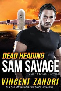 Cover image for Dead Heading: A Sam Savage Sky Marshal Thriller