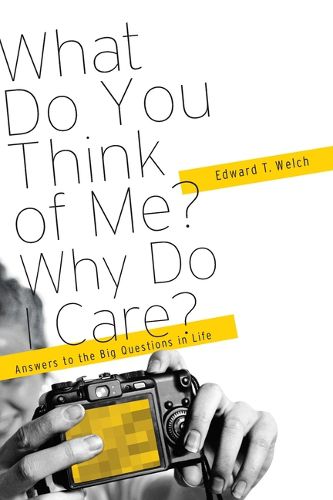 Cover image for What Do You Think of Me? Why Do I Care?: Answers to the Big Questions of Life