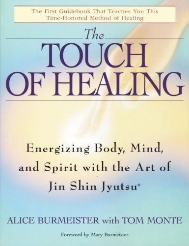 Cover image for The Touch of Healing: Energizing the Body, Mind, and Spirit With Jin Shin Jyutsu