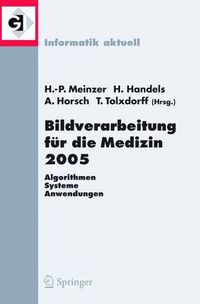 Cover image for Bildverarbeitung Fur Die Medizin 2005: Algorithmen - Systeme - Anwendungenproceedings Des Workshops Vom 13. - 15. Marz 2005 in Heidelberg